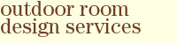 Outdoor Room Design Services masthead